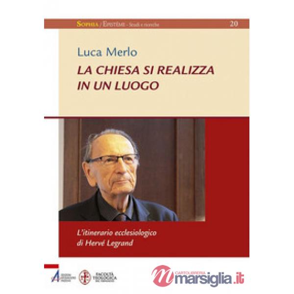Chiesa si realizza in un luogo. L'itinerario ecclesiologico di Hervé Legrand (La)
