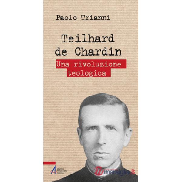 Teilhard de Chardin. Una rivoluzione teologica