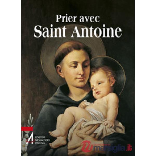 Prier avec saint Antoine. Le saint que tout le monde aime