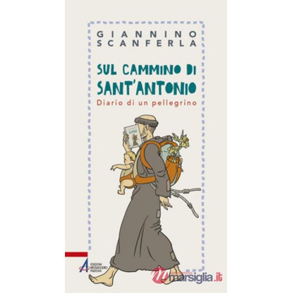Sul cammino di sant'Antonio. Diario di un pellegrino