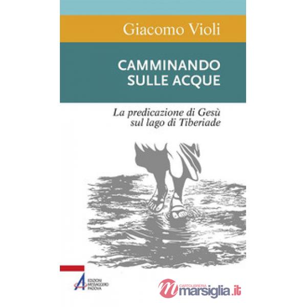 Camminando sulle acque. La predicazione di Gesù sul lago di Tiberiade