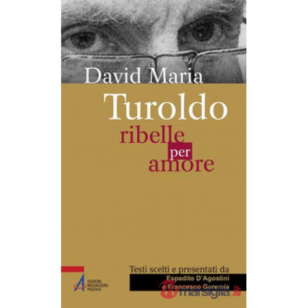 David Maria Turoldo. Ribelle per amore