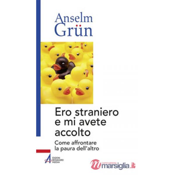 Ero straniero e mi avete accolto. Come affrontare la paura dell'altro