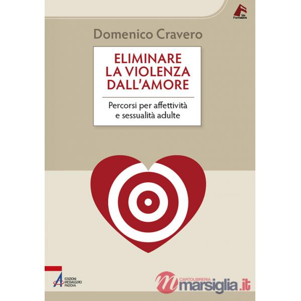 Eliminare la violenza dall'amore. Percorsi per affettività e sessualità adulte