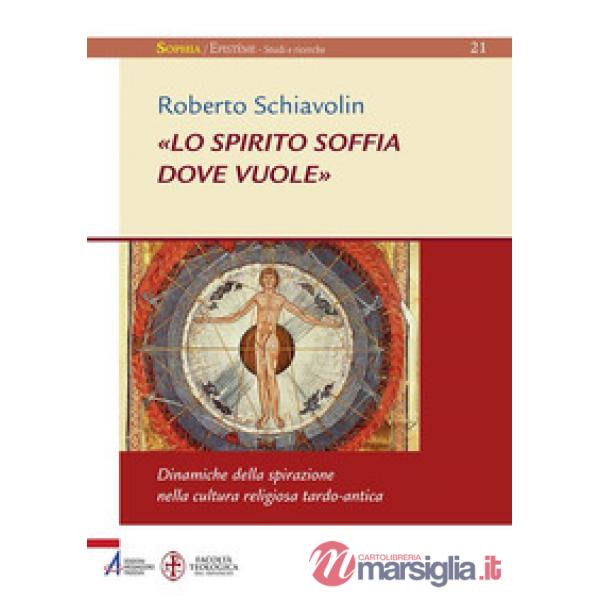 Spirito soffia dove vuole». Dinamiche della spirazione nella cultura religiosa tardo-antica («Lo)