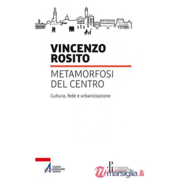 Metamorfosi del centro. Cultura, fede e urbanizzazione
