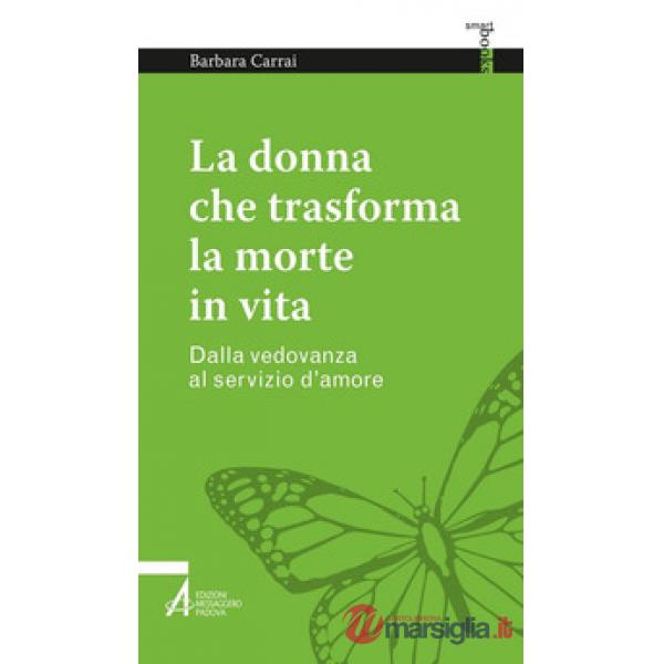Donna che trasforma la morte in vita. Dalla vedovanza al servizio d'amore (La)