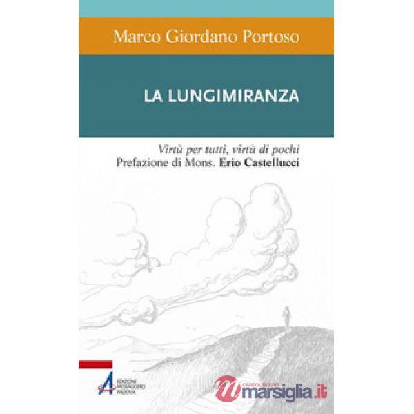 Lungimiranza. Virtù per tutti, virtù di pochi (La)