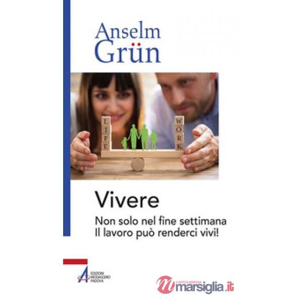 Vivere. Non solo nel fine settimana. Il lavoro può renderci vivi!