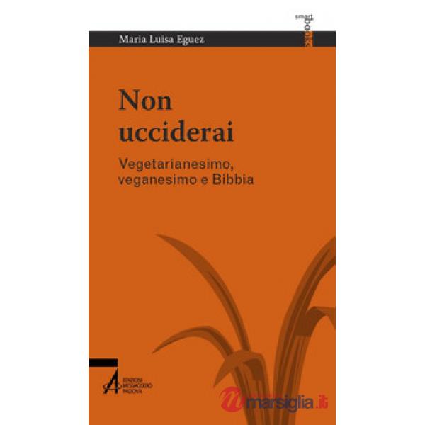 Non ucciderai. Vegetarianesimo, veganesimo e Bibbia