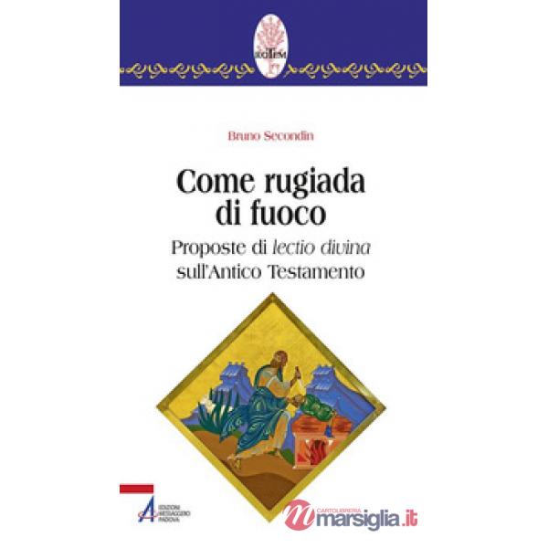 Come rugiada di fuoco. Proposte di lectio divina sull'Antico Testamento