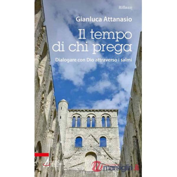 Tempo di chi prega. Dialogare con Dio attraverso i salmi (Il)