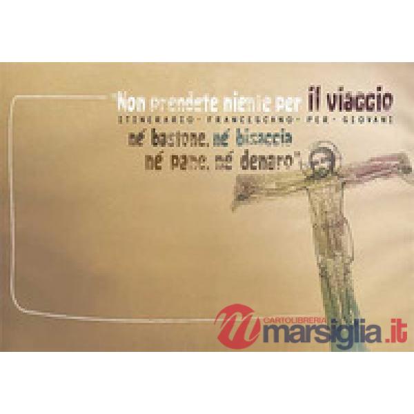 «Non prendete niente per il viaggio, né bastone, né bisaccia, né pane, né denaro». Itinerario francescano per giovani. Block not