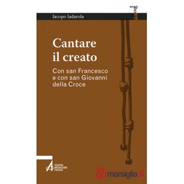 Cantare il creato. Con san Francesco e con san Giovanni della Croce