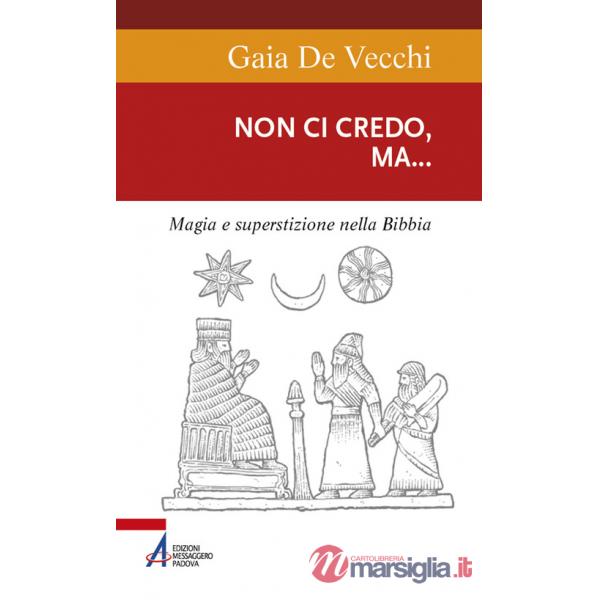 Non ci credo, ma... Magia e superstizione nella Bibbia e ai giorni nostri