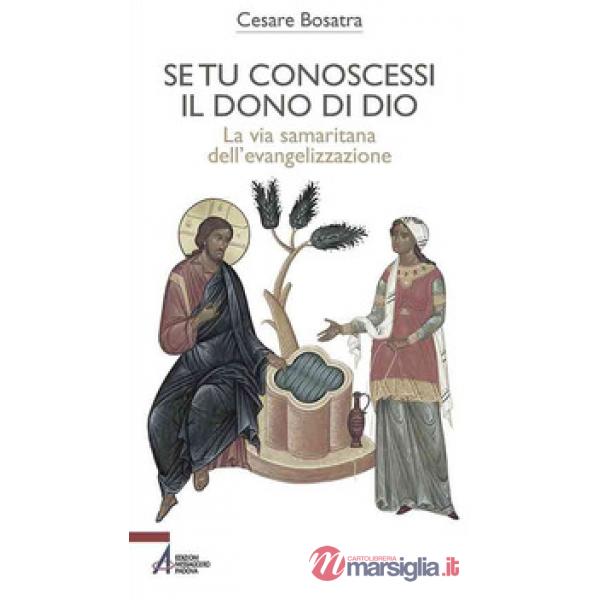 Se tu conoscessi il dono di Dio. La via samaritana dell'evangelizzazione