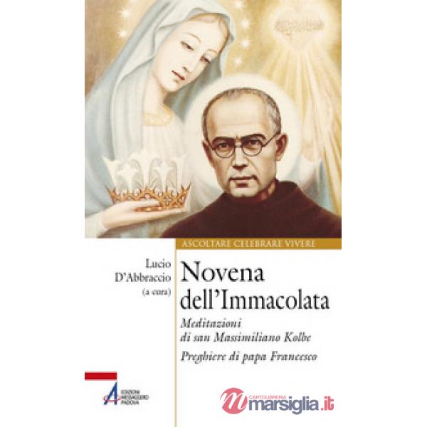 Novena dell'Immacolata. Meditazioni di san Massimiliano Kolbe. Preghiere di papa Francesco