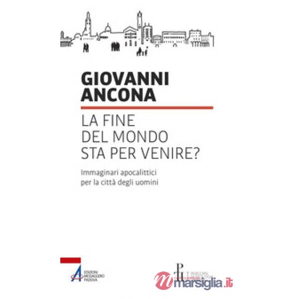Fine del mondo sta per venire? Immaginari apocalittici per la città degli uomini (La)