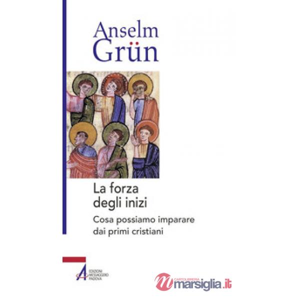 Forza degli inizi. Cosa possiamo imparare dai primi cristiani (La)