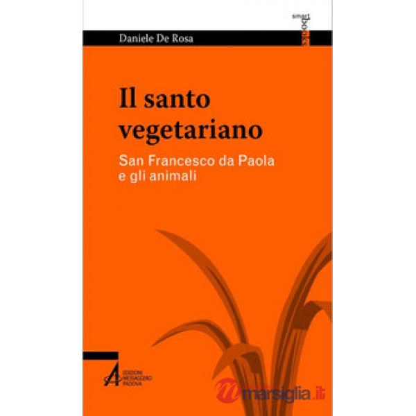 Santo vegetariano. San Francesco da Paola e gli animali (Il)