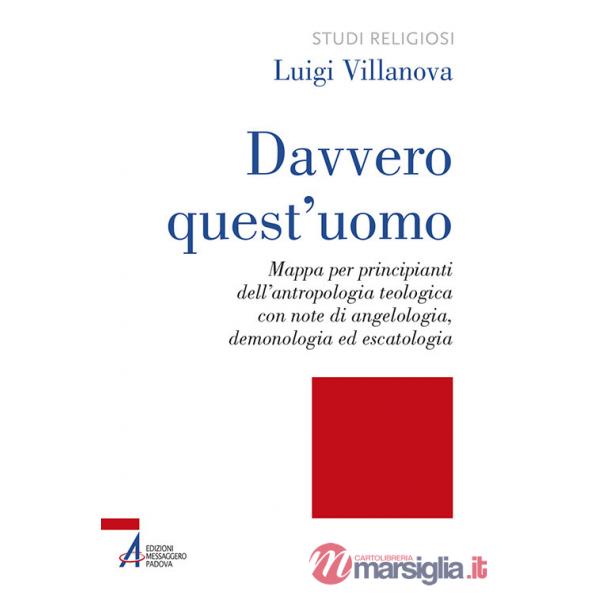 Davvero quest'uomo. Mappa per principianti dell'antropologia teologica con note di angelologia, demonologia ed escatologia