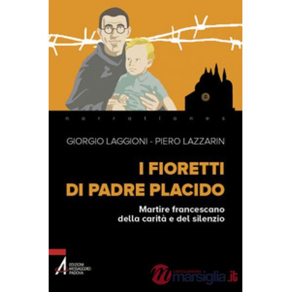 Fioretti di padre Placido. Martire francescano della carità e del silenzio (I)