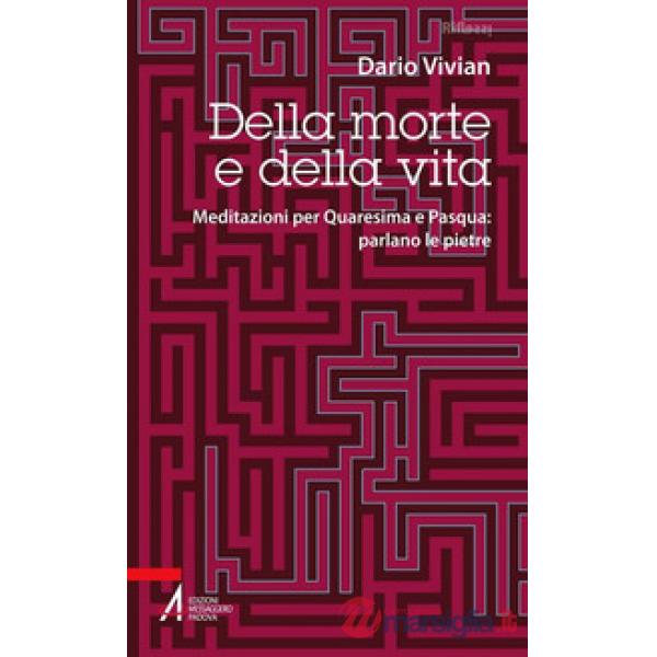 Della morte e della vita. Meditazioni per Quaresima e Pasqua: parlano le pietre