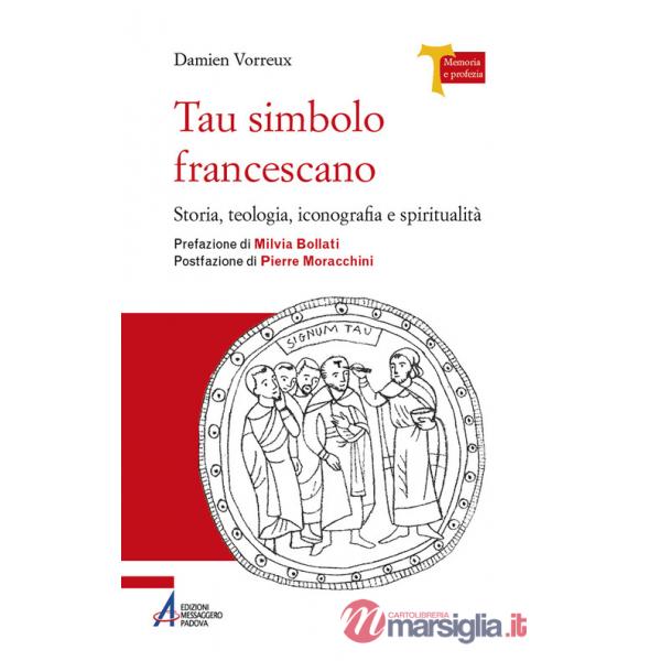 Tau simbolo francescano. Storia, teologia, iconografia e spiritualità. Ediz. plastificata