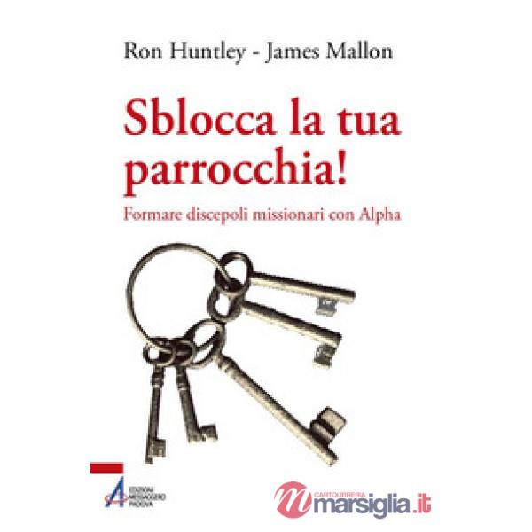 Sblocca la tua parrocchia! Formare discepoli missionari con Alpha