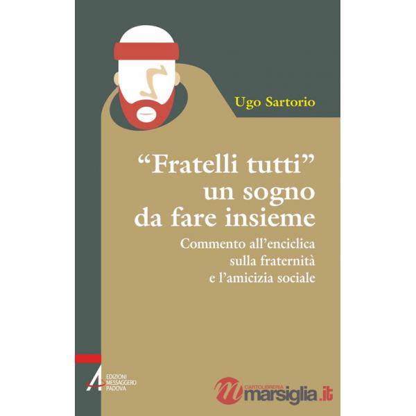 «Fratelli tutti» un sogno da fare insieme. Commento all'enciclica sulla fraternità e l'amicizia sociale