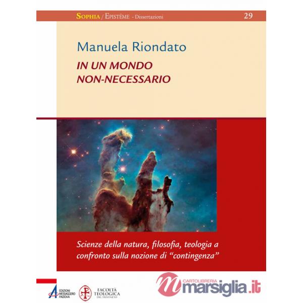 In un mondo non-necessario. Scienze della natura, filosofia, teologia a confronto sulla nozione di «contingenza»