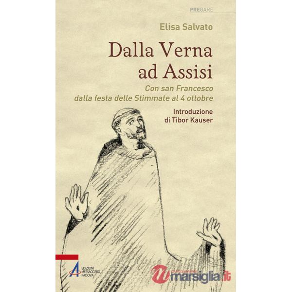 Dalla Verna ad Assisi. Con san Francesco dalla festa delle Stimmate al 4 ottobre. Ediz. illustrata