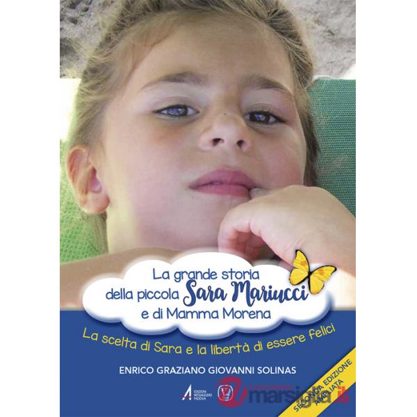 Grande storia della piccola Sara Mariucci e di Mamma Morena. La scelta di Sara e la libertà di essere felici (La)