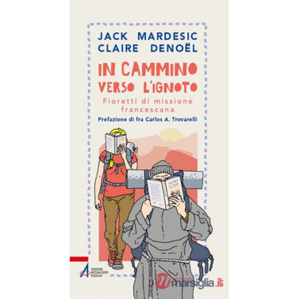 In cammino verso l'ignoto. Fioretti di missione francescana