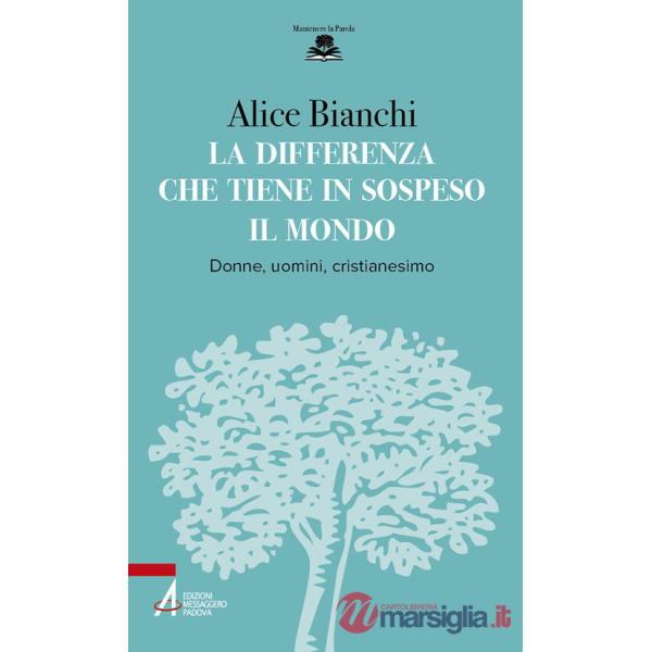 Differenza che tiene in sospeso il mondo. Donne, uomini, cristianesimo (La)