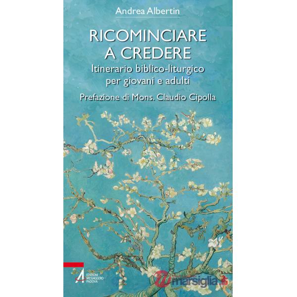 Ricominciare a credere. Itinerario biblico-liturgico per giovani e adulti