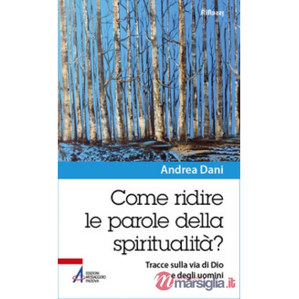 Come ridire le parole della spiritualità? Tracce sulla via di Dio e degli uomini