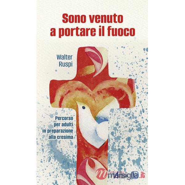 Sono venuto a portare il fuoco. Percorso per adulti in preparazione alla cresima