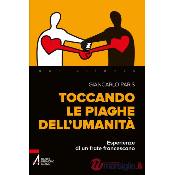 Toccando le piaghe dell'umanità. Esperienze di un frate francescano