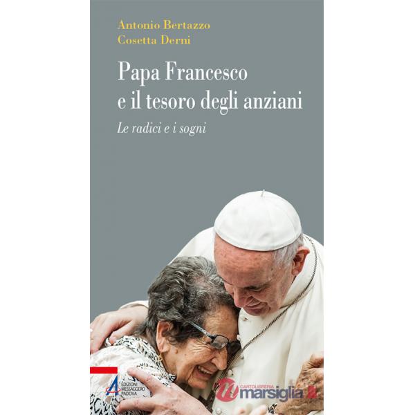 Papa Francesco e il tesoro degli anziani. Le radici e i sogni