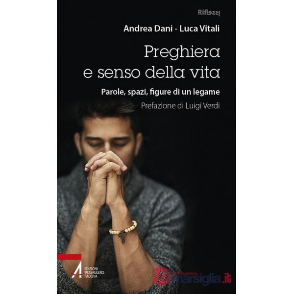Preghiera e senso della vita. Parole, spazi, figure di un legame. Ediz. plastificata