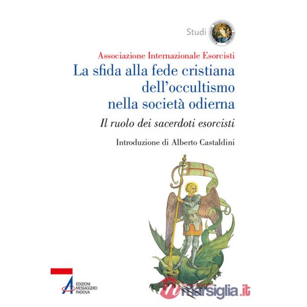 Sfida alla fede cristiana dell'occultismo nella società odierna. Il ruolo dei sacerdoti esorcisti (La)
