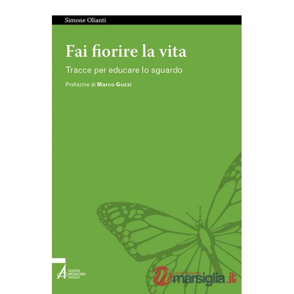 Fai fiorire la vita. Tracce per educare lo sguardo