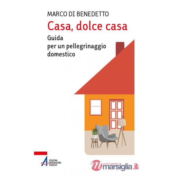 Casa, dolce casa. Guida per un «pellegrinaggio domestico»