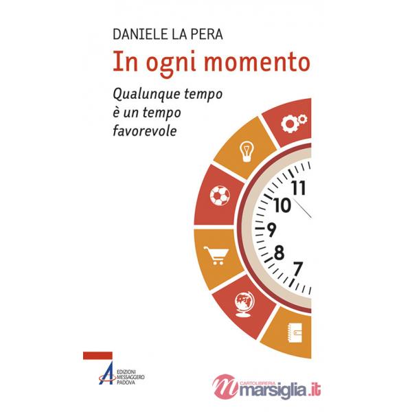 In ogni momento. Qualunque tempo è un tempo favorevole