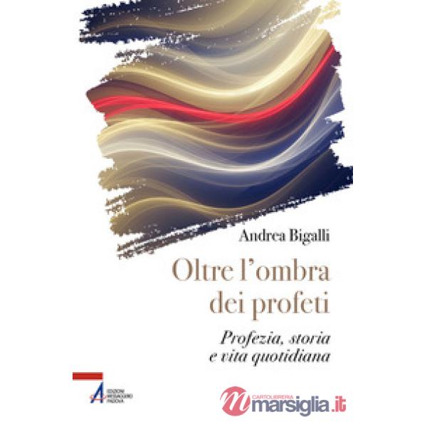 Oltre l'ombra dei profeti. Profezia, storia e vita quotidiana