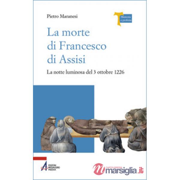 Morte di Francesco di Assisi. La notte luminosa del 3 ottobre 1226 (La)