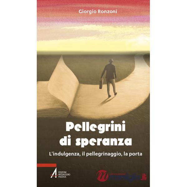Pellegrini di speranza. L'indulgenza, il pellegrinaggio, la porta