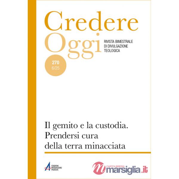 Credereoggi. Vol. 270: Il gemito e la custodia. prendersi cura della terra minacciata