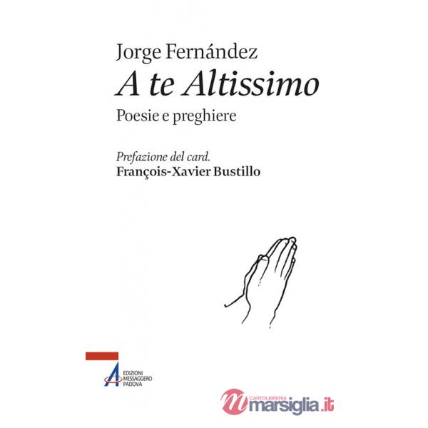 A te altissimo. Poesie e preghiere